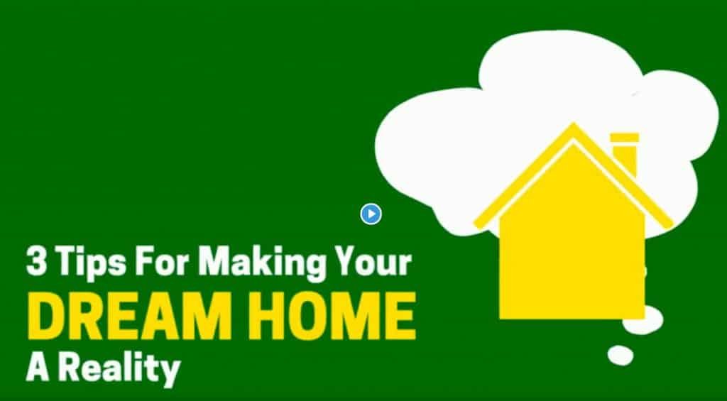 3 Tips forMaking Your Dream Home a reality