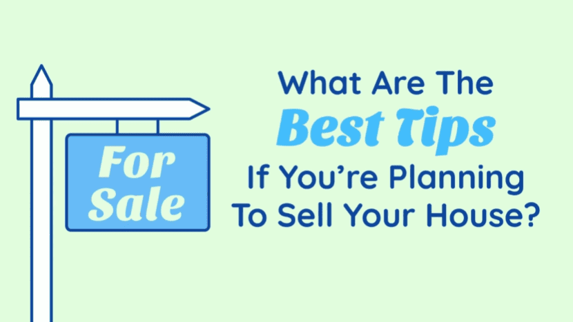What Are the Best Tips if You're Planning To Sell Your House